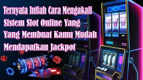 Cara Mengakali Sistem Slot Online Yang Selama Ini Di Cari Para Player