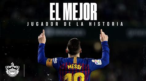 Lionel Messi El Mejor Futbolista De La Historia Youtube