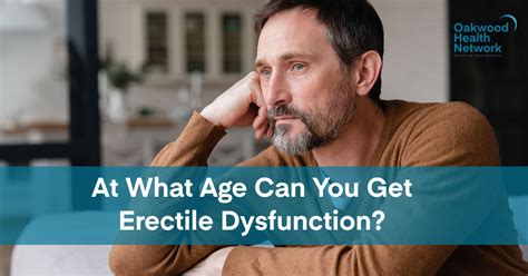 At What Age Can You Get Erectile Dysfunction Oakwood Health Network