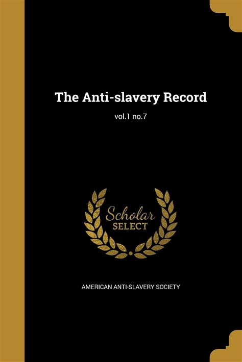 The Anti Slavery Record Vol1 No7 By American Anti Slavery Society Goodreads