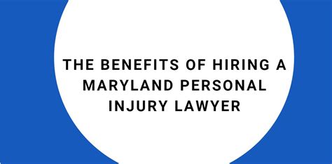 The Benefits Of Hiring A Maryland Personal Injury Lawyer For Your Case