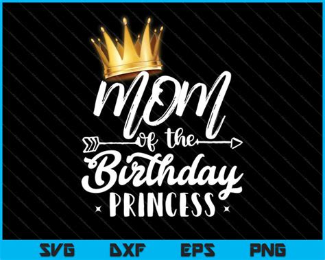 Mom Of The Birthday Princess Svg Png Files Creativeusarts