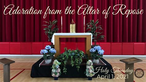 Adoration At The Altar Of Repose Holy Thursday 2021 Youtube