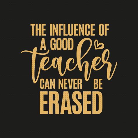 The Influence Of A Good Teacher Can Never Be Erased Svg Png Etsy