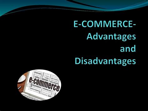 Advantages And Disadvantages Of Ecommerce