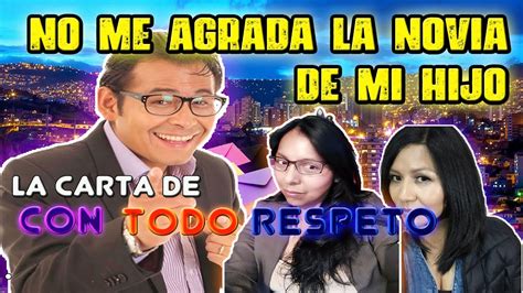 La Carta De Con Todo Respeto No Me Agrada La Novia De Mi Hijo Youtube