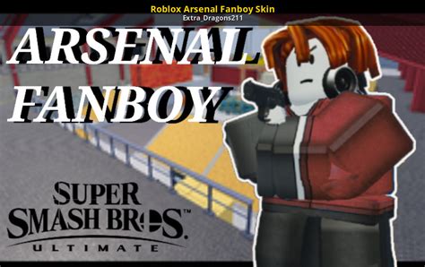 Roblox Arsenal Fanboy Skin Super Smash Bros Ultimate Mods