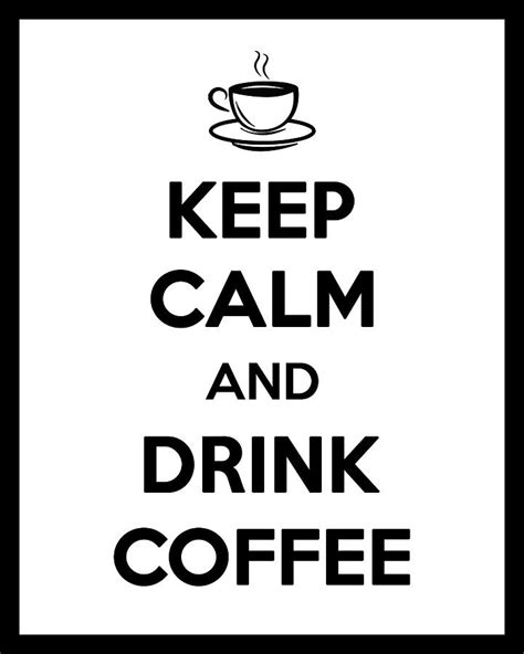 Keep Calm And Drink Coffee Keep Calm Poster Coffee Quotes Coffee