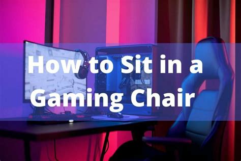 How To Sit In A Gaming Chair Healthy Sitting Guide Updated November