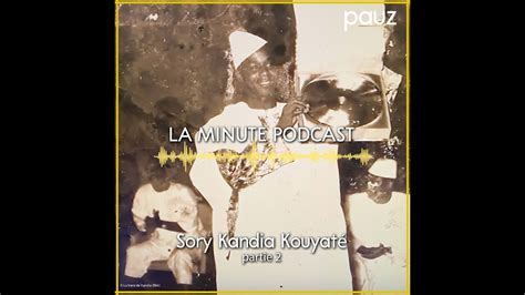 Sory Kandia Kouyaté Partie 2 La Minute Podcast Youtube