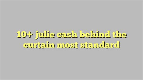 10 Julie Cash Behind The Curtain Most Standard Công Lý And Pháp Luật