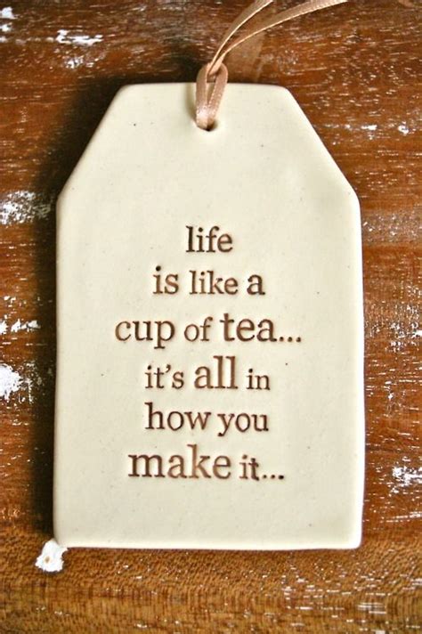 Life Is Like A Cup Of Tea Tea Quotes Tea Cups Typography Design Quotes
