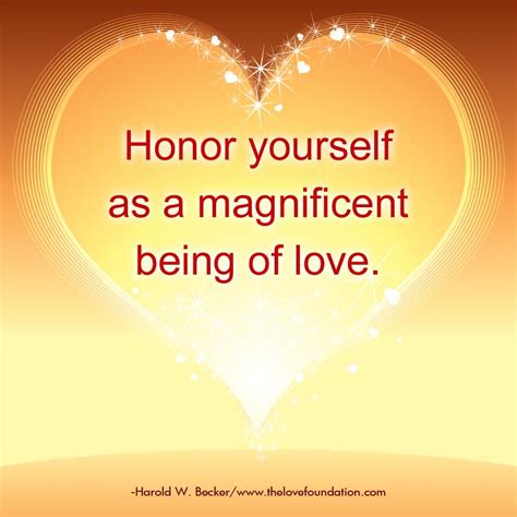 Honor Yourself As A Magnificent Being Of Love Love You