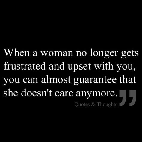 when a woman no longer gets frustrated and upset with you you can almost guarantee that she
