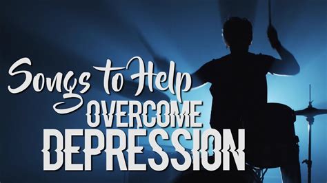 Top 10 Songs To Help Overcome Depression Youtube