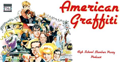 American Graffiti 1973 Part 1 The High School Slumber Party Podcast
