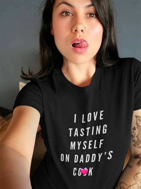 I Love Tasting Myself On Daddys Cock Ddlg Shirt Ddlg Gift Etsy