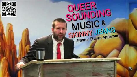 Queer Sounding Music Skinny Jeans Pastor Steven Anderson