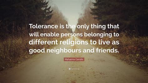 Mahatma Gandhi Quote Tolerance Is The Only Thing That Will Enable