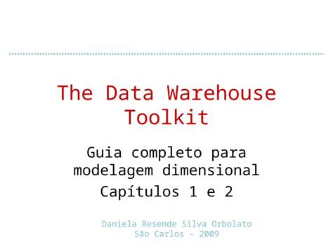 PPT The Data Warehouse Toolkit Guia completo para modelagem dimensional Capítulos e