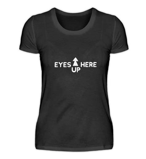 Eyes Up Here Funny Provocative T Shirts Paris Shirt T Shirt Damen