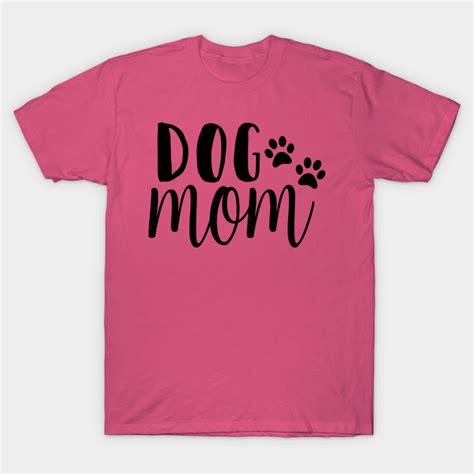 Dog Mom Dog Mom Ts T Shirt Teepublic