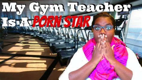 Story Time My Gym Teacher Is A Porn Star YouTube
