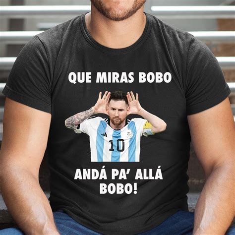 Que Miras Bobo Viral Meme Que Mira Bobo Anda Pa Alla Shirt Itees Global