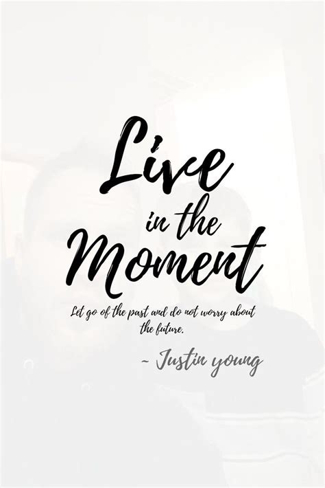 Live In The Moment ~ Quotes By Justin Young ~ Jy