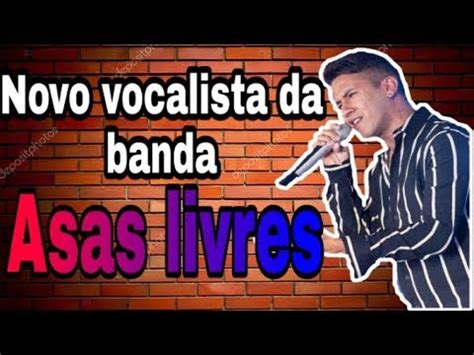 Novo Vocalista Da Banda Asas Livres YouTube