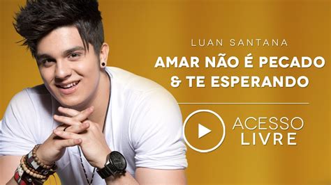 Luan Santana Amar Não é Pecado Te Esperando Acesso Livre Youtube