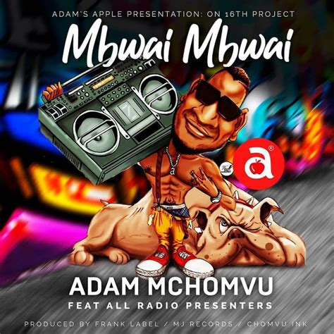 Audio Adam Mchomvu Ft All Radio Presenters Mbwai Mbwai Download