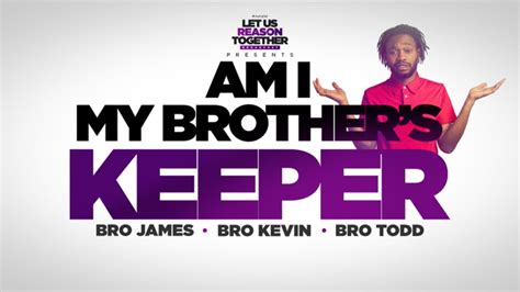 Iog Let Us Reason Together Am I My Brothers Keeper Youtube