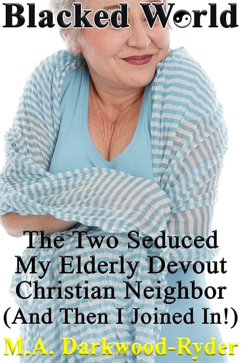 Jp Blacked World The Two Seduced My Elderly Devout Christian Neighbor And Then I