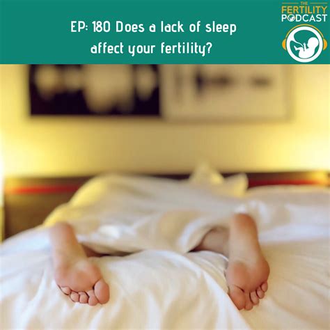 does a lack of sleep affect my fertility the fertility podcast