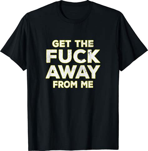 Get The Fuck Away From Me Social Distancing Vintage Style T Shirt Uk Clothing