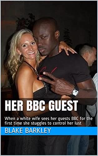 Her Bbc Guest When A White Wife Sees Her Guests Bbc For The First Time
