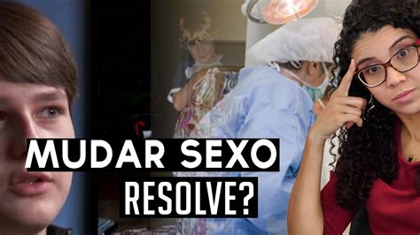 Redesignação Sexual Mudança De Sexo Nova Lei Polêmica Youtube