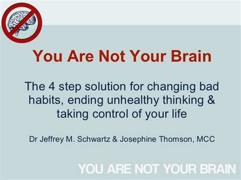 You Are Not Your Brain Presented By Dr Jeffrey M Schwartz And Josep