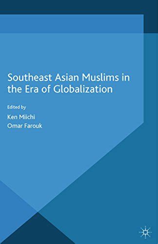 Southeast Asian Muslims In The Era Of Globalization Kindle Edition By Miichi K Farouk O