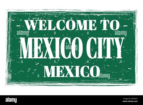Welcome To Mexico City Mexico Words Written On Green Rectangle Post
