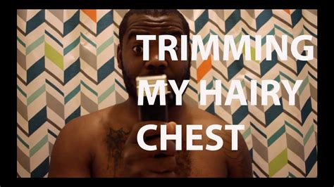 Trimming My Hairy Chest Youtube