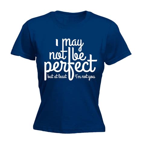 Women I May Not Be Perfect At Least Im Not You Funny Joke Rude Humour T
