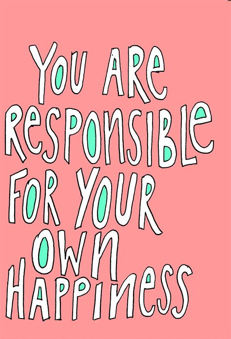 Your are responsible for your own happiness | Inspirational quotes