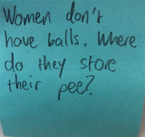 Women Dont Have Balls Where Do They Store Their Pee The Answer Wall