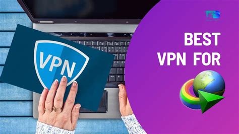 4 Best Free Vpns For Idm In 2024 Fast And Secured