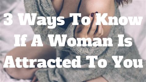 3 Ways To Know If A Woman Is Attracted To You Youtube
