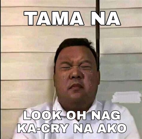 Tama Na Pls Nag Cry Tuloy Sya Tagalog Quotes Hugot Funny Tagalog Quotes Funny Funny Text