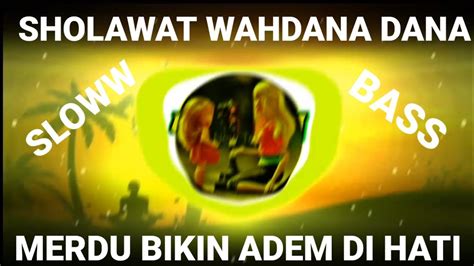 Sholawat Wahdanadana Bikin Adem Dihati Sloww Bass Youtube