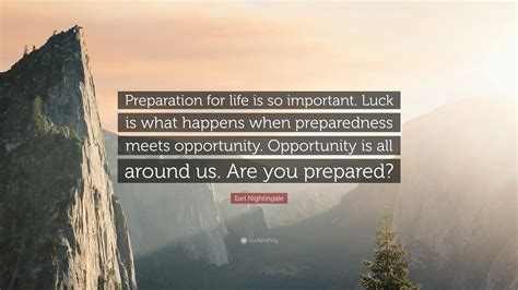 Earl Nightingale Quote Preparation For Life Is So Important Luck Is